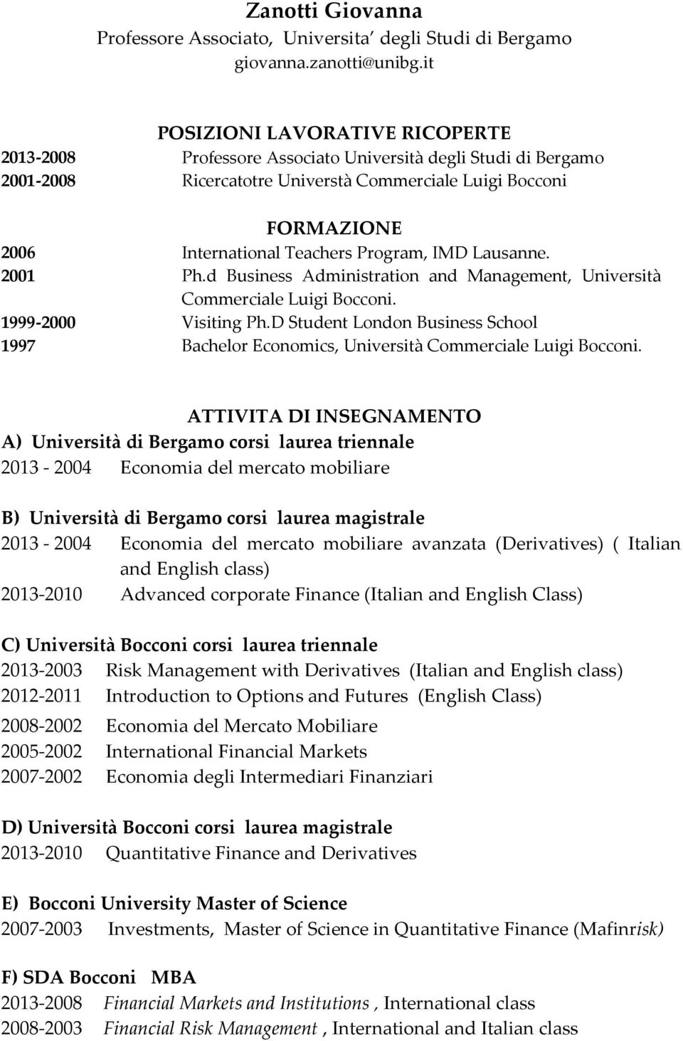 Program, IMD Lausanne. 2001 Ph.d Business Administration and Management, Università Commerciale Luigi Bocconi. 1999 2000 Visiting Ph.