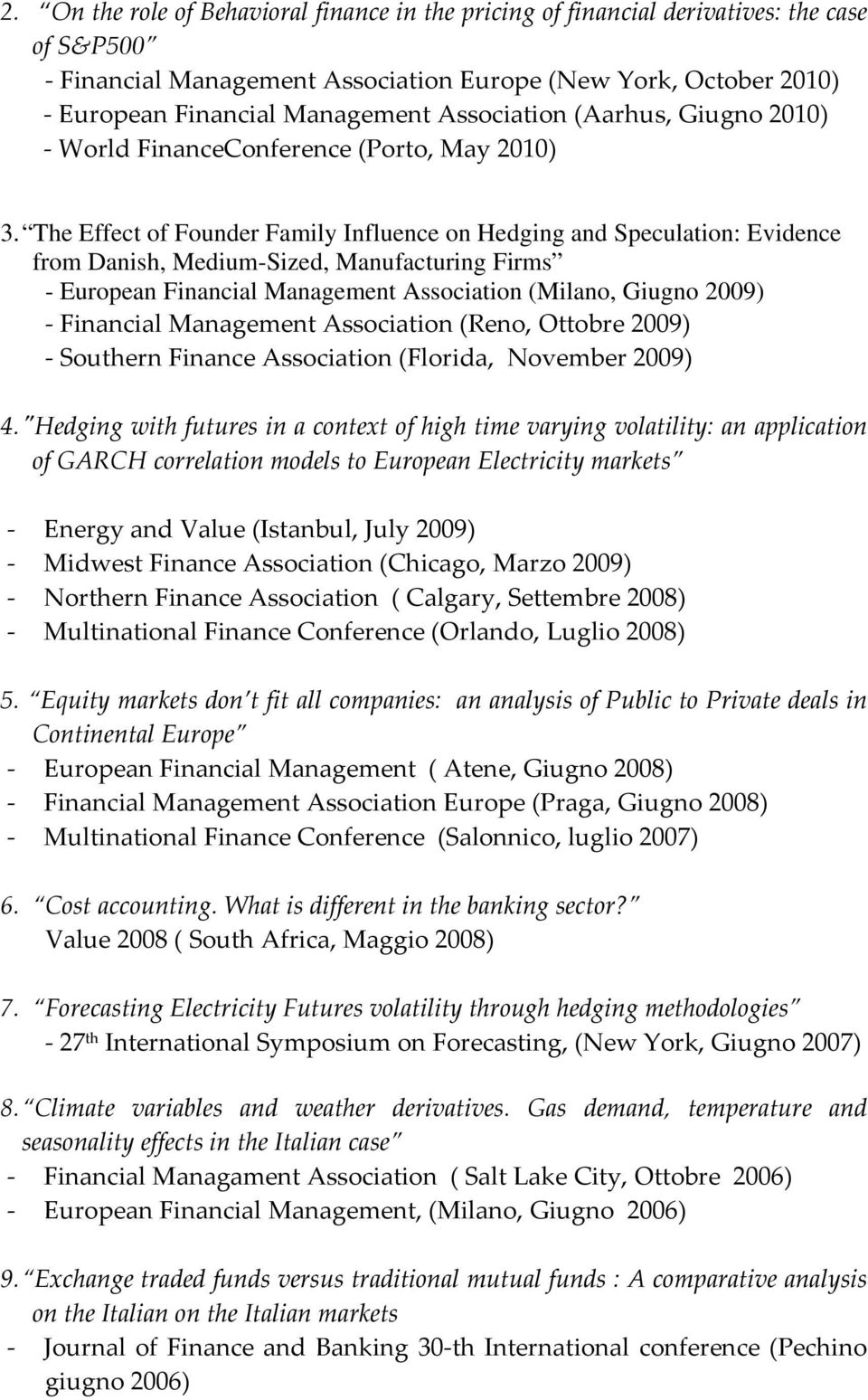The Effect of Founder Family Influence on Hedging and Speculation: Evidence from Danish, Medium-Sized, Manufacturing Firms - European Financial Management Association (Milano, Giugno 2009) Financial