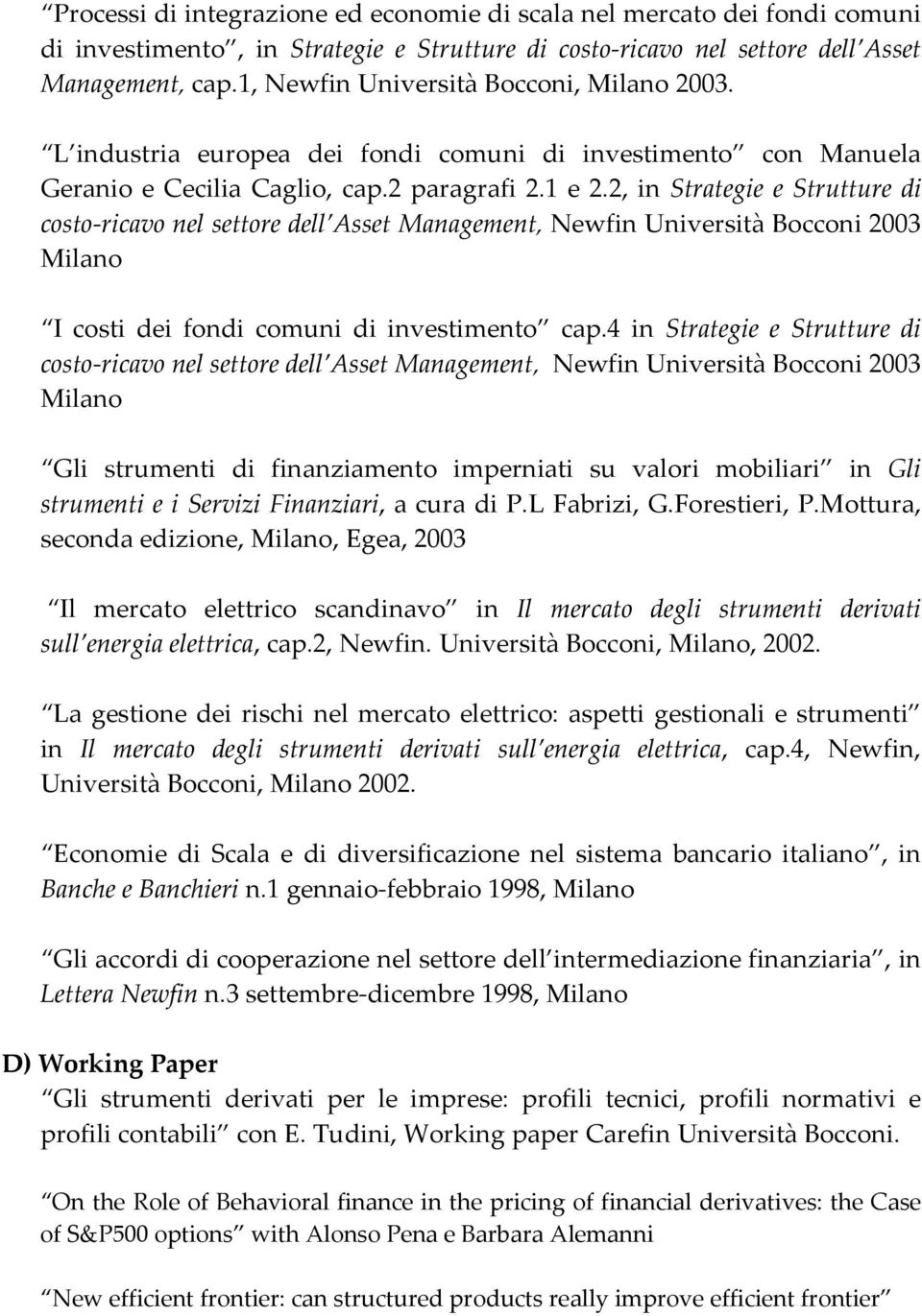 2, in Strategie e Strutture di costo ricavo nel settore dell Asset Management, Newfin Università Bocconi 2003 Milano I costi dei fondi comuni di investimento cap.