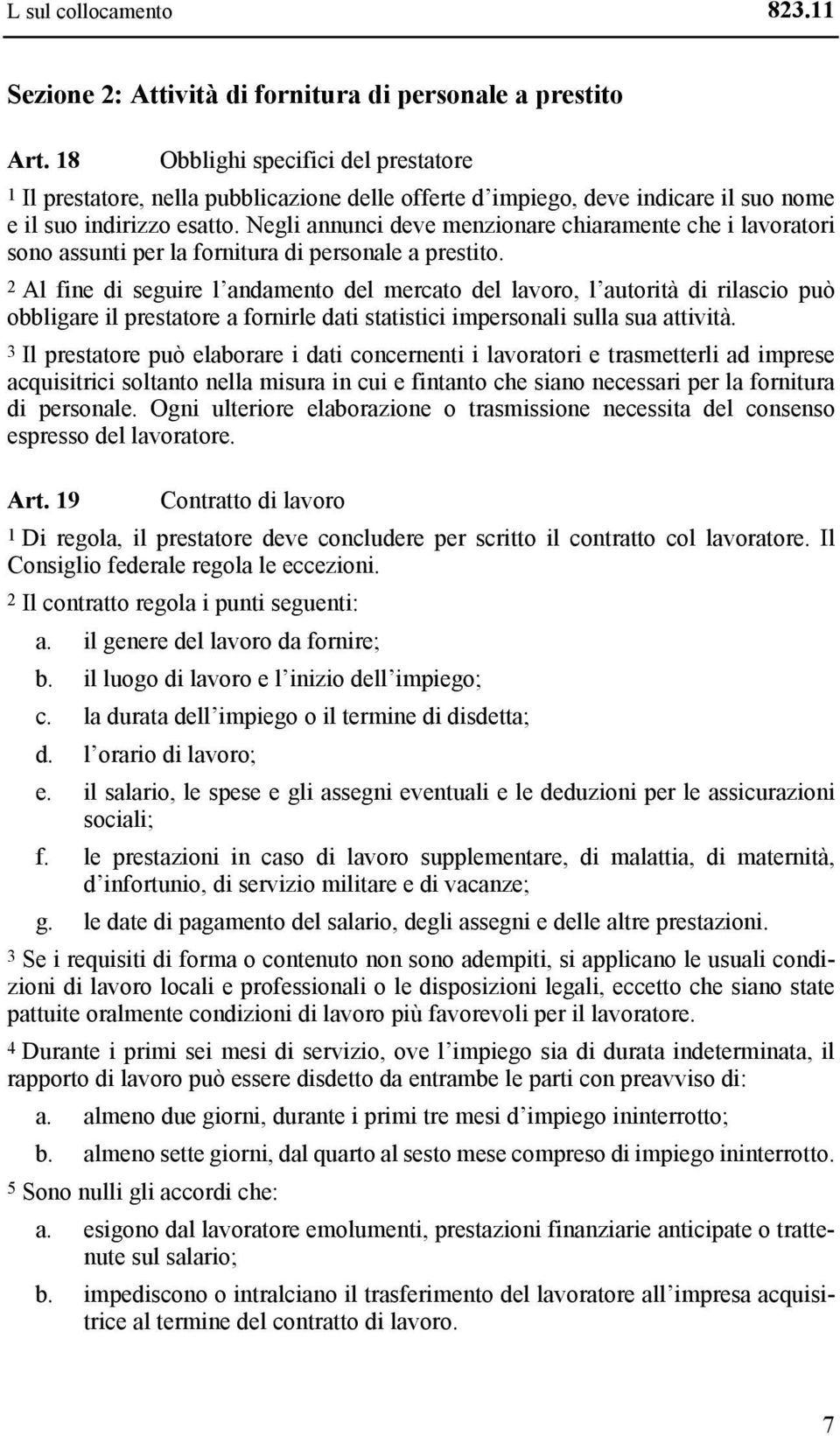 Negli annunci deve menzionare chiaramente che i lavoratori sono assunti per la fornitura di personale a prestito.