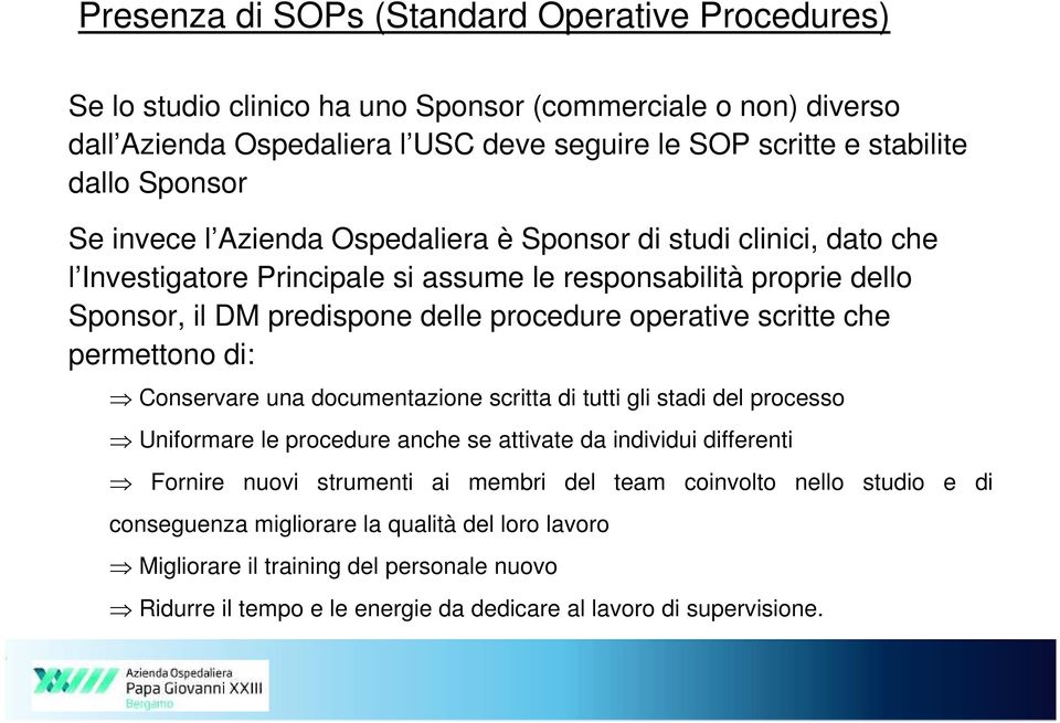 operative scritte che permettono di: Conservare una documentazione scritta di tutti gli stadi del processo Uniformare le procedure anche se attivate da individui differenti Fornire nuovi