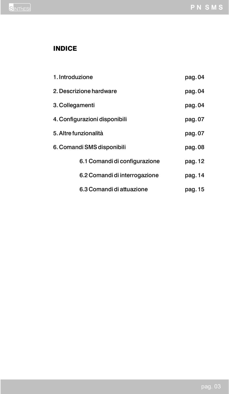 Altre funzionalità pag. 07 6. Comandi SMS disponibili pag. 08 6.