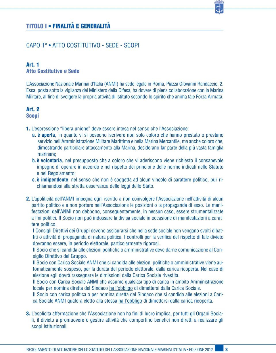 Essa, posta sotto la vigilanza del Ministero della Difesa, ha dovere di piena collaborazione con la Marina Militare, al fine di svolgere la propria attività di istituto secondo lo spirito che anima