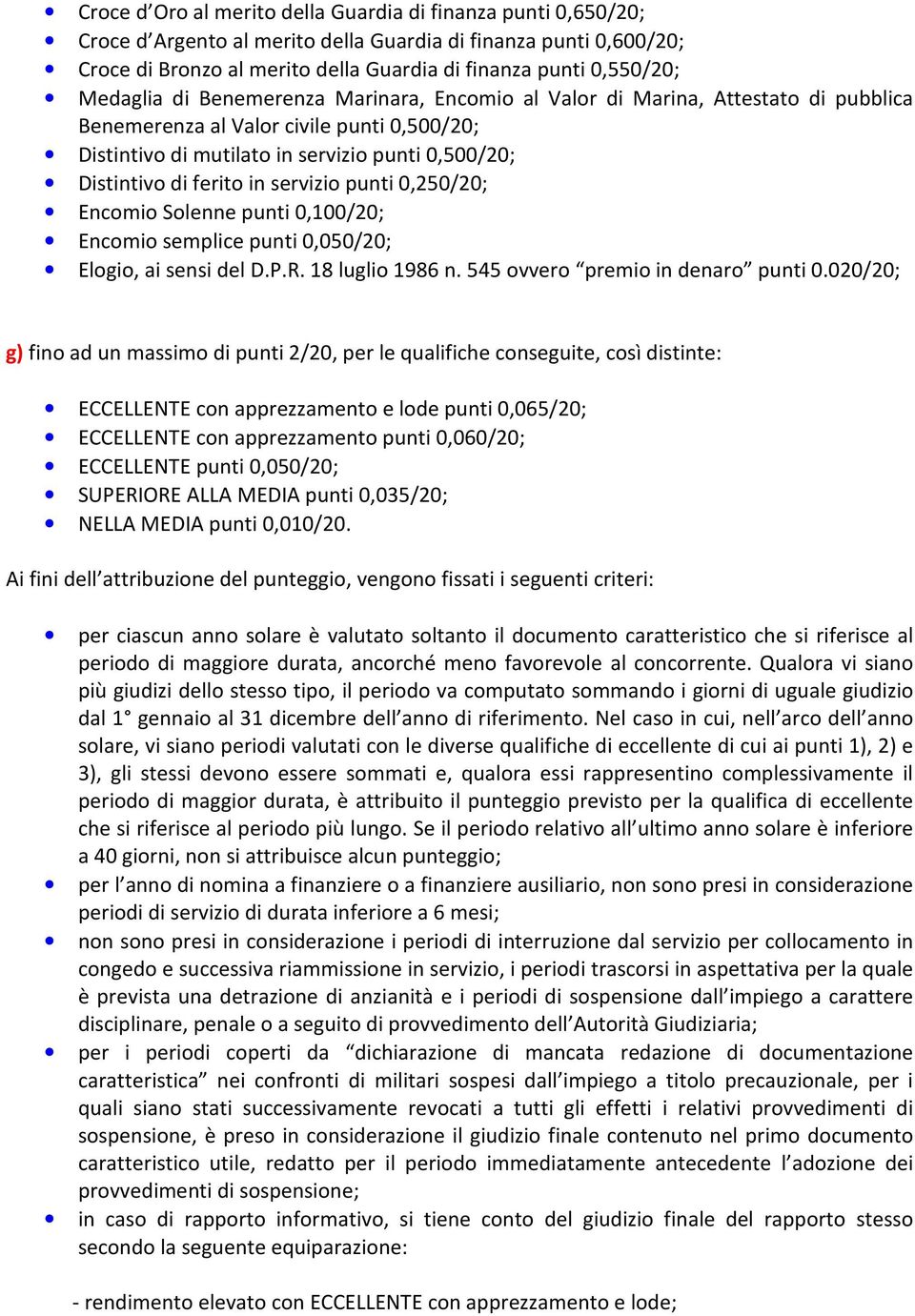 in servizio punti 0,250/20; Encomio Solenne punti 0,100/20; Encomio semplice punti 0,050/20; Elogio, ai sensi del D.P.R. 18 luglio 1986 n. 545 ovvero premio in denaro punti 0.