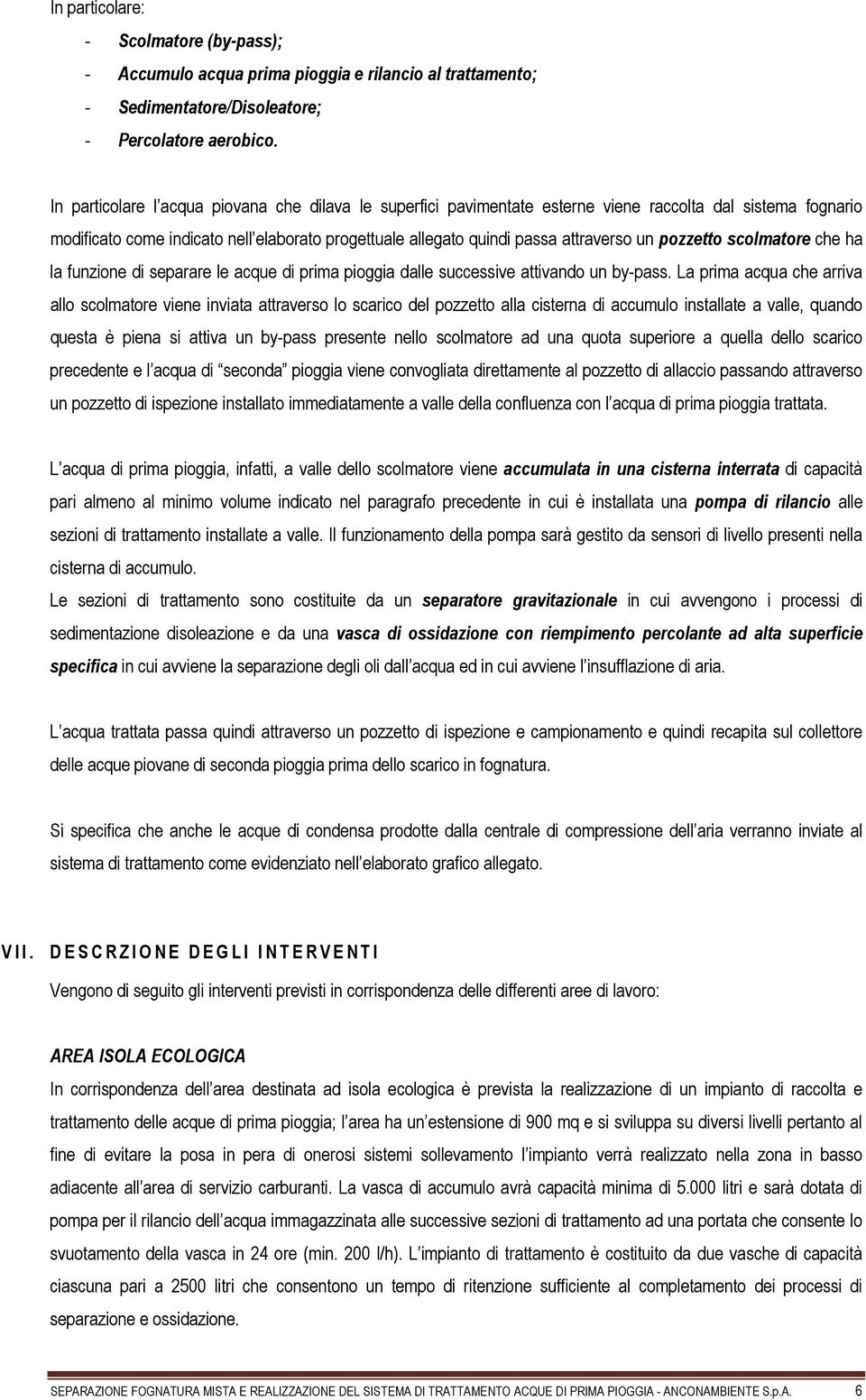 pozzetto scolmatore che ha la funzione di separare le acque di prima pioggia dalle successive attivando un by-pass.