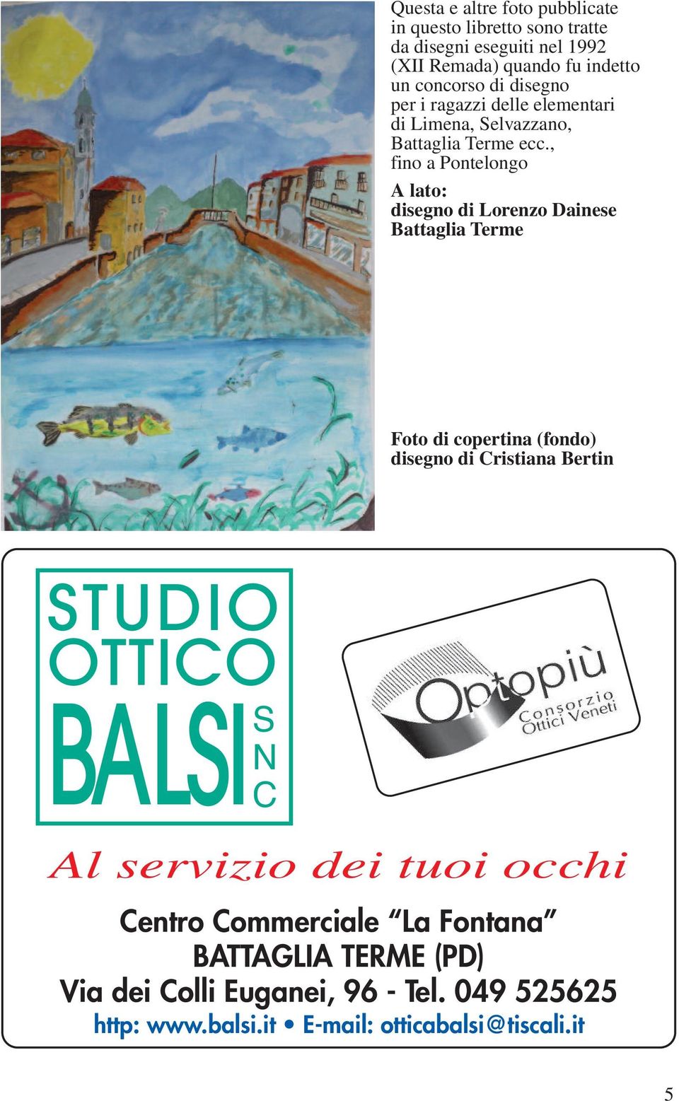 , fino a Pontelongo A lato: disegno di Lorenzo Dainese Battaglia Terme Foto di copertina (fondo) disegno di Cristiana Bertin STUDIO