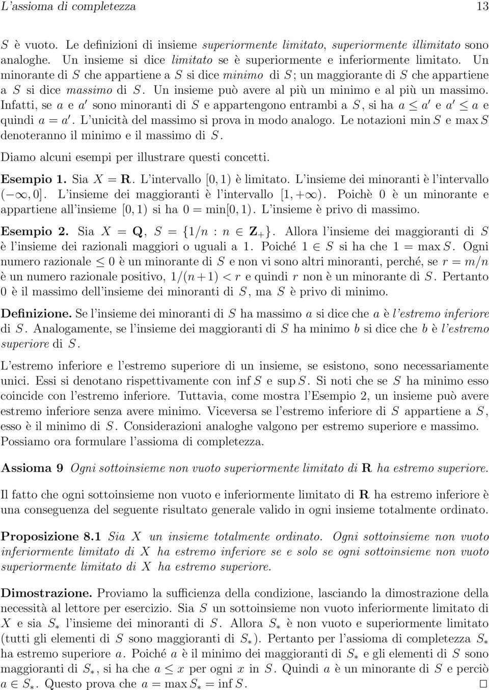 Un insieme può avere al più un minimo e al più un massimo. Infatti, se a e a sono minoranti di S e appartengono entrambi a S, si ha a a e a a e quindi a = a.