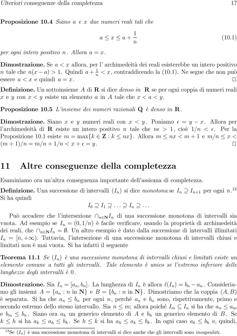 Definizione. Un sottoinsieme A di R si dice denso in R se per ogni coppia di numeri reali x e y con x < y esiste un elemento a in A tale che x < a < y. Proposizione 10.