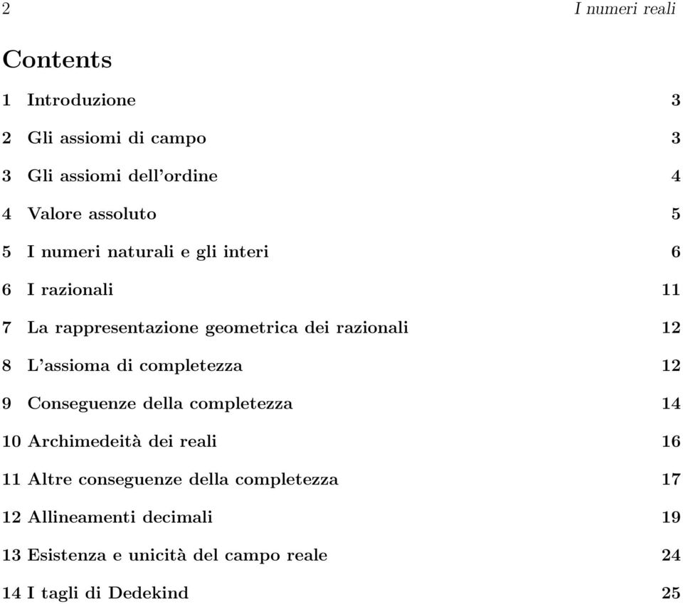 8 L assioma di completezza 12 9 Conseguenze della completezza 14 10 Archimedeità dei reali 16 11 Altre