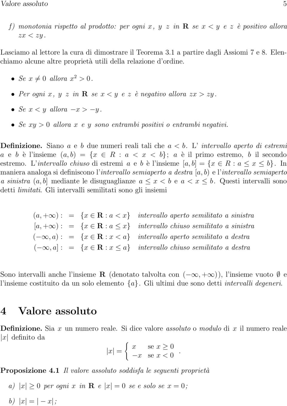 Se x < y allora x > y. Se xy > 0 allora x e y sono entrambi positivi o entrambi negativi. Definizione. Siano a e b due numeri reali tali che a < b.