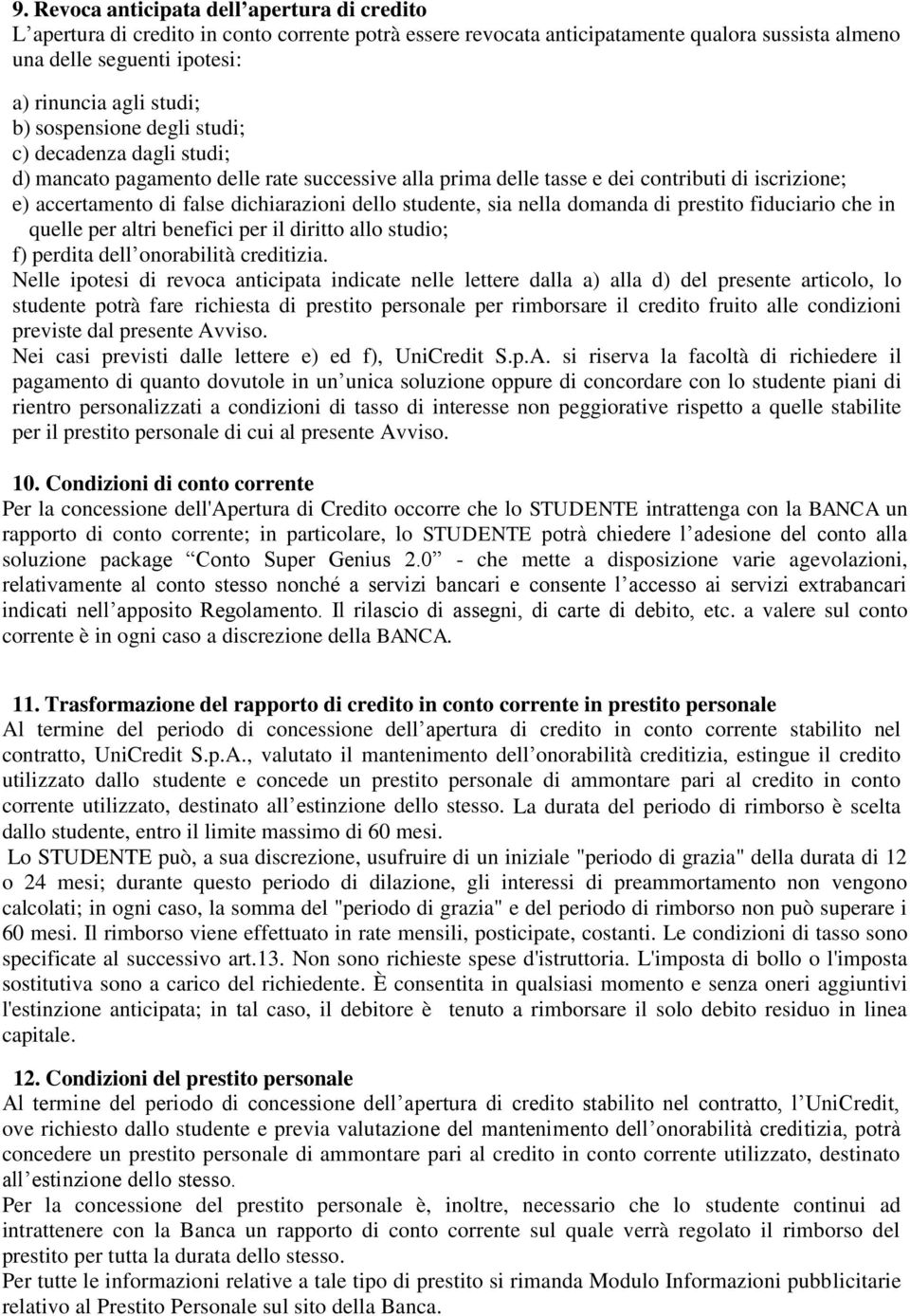 studente, sia nella domanda di prestito fiduciario che in quelle per altri benefici per il diritto allo studio; f) perdita dell onorabilità creditizia.