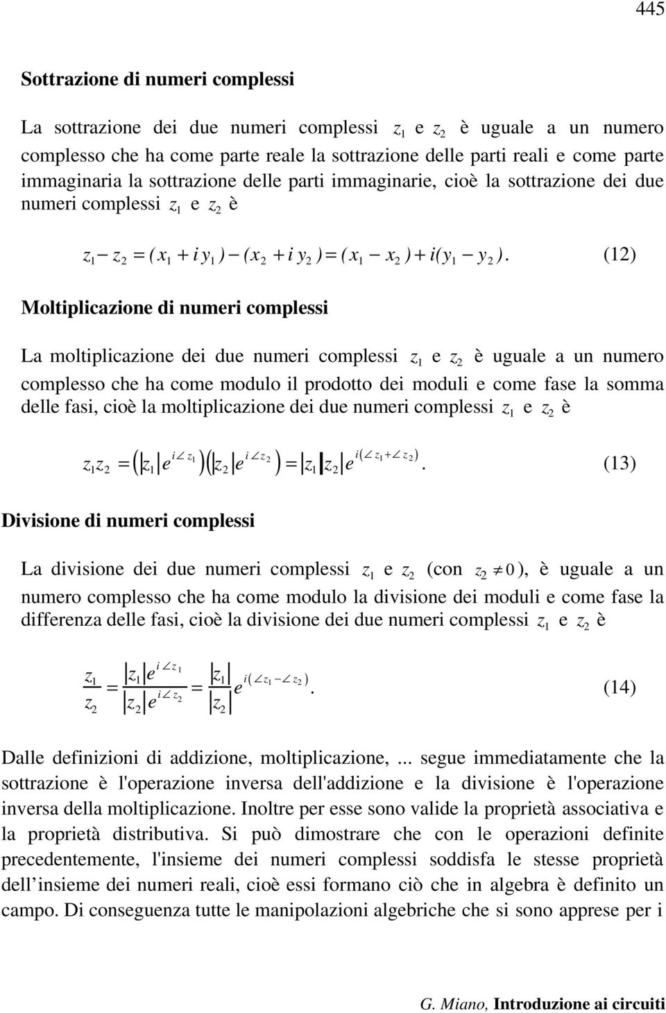 (12) Moltiplicazione di numeri complessi La moltiplicazione dei due numeri complessi z 1 e z 2 è uguale a un numero complesso che ha come modulo il prodotto dei moduli e come fase la somma delle