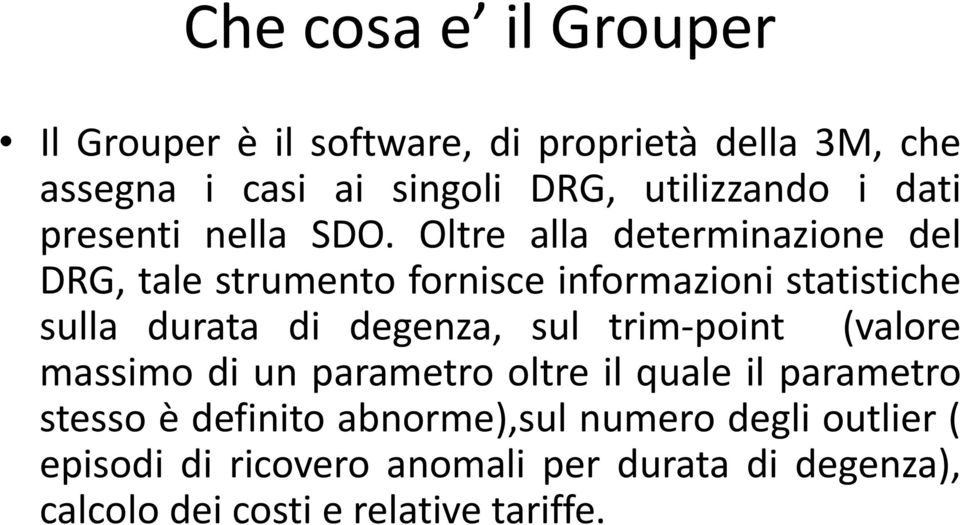 Oltre alla determinazione del DRG, tale strumento fornisce informazioni statistiche sulla durata di degenza, sul