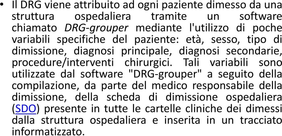 Tali variabili sono utilizzate dal software "DRG-grouper" a seguito della compilazione, da parte del medico responsabile della dimissione, della