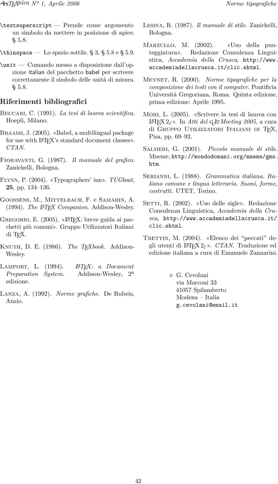 La tesi di laurea scientifica. Hoepli, Milano. Braams, J. (2005). «Babel, a multilingual package for use with L A TEX s standard document classes». CTAN. Fioravanti, G. (1987). Zanichelli, Bologna.
