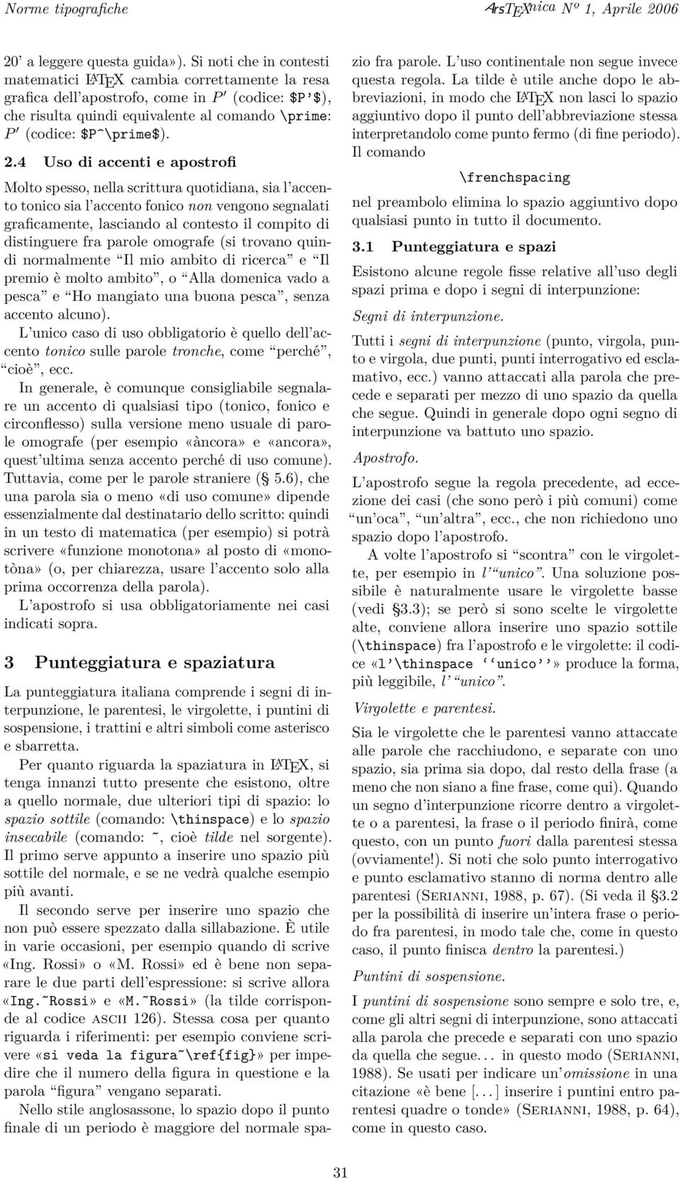 4 Uso di accenti e apostrofi Molto spesso, nella scrittura quotidiana, sia l accento tonico sia l accento fonico non vengono segnalati graficamente, lasciando al contesto il compito di distinguere