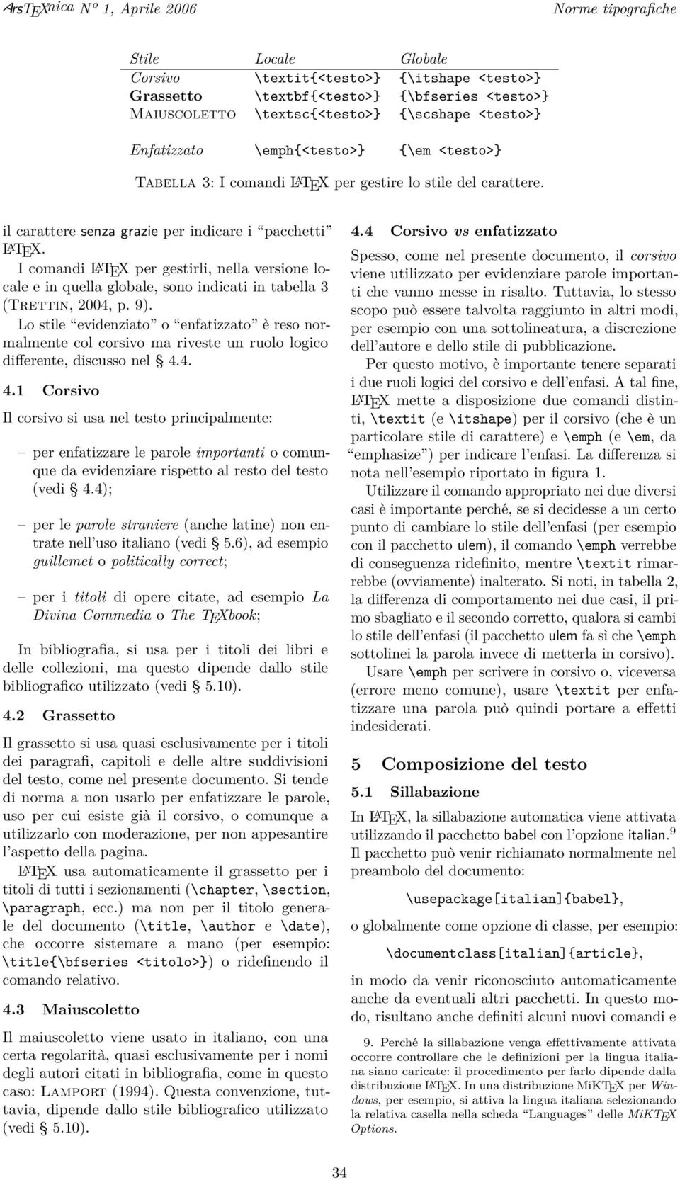 I comandi L A TEX per gestirli, nella versione locale e in quella globale, sono indicati in tabella 3 (Trettin, 2004, p. 9).