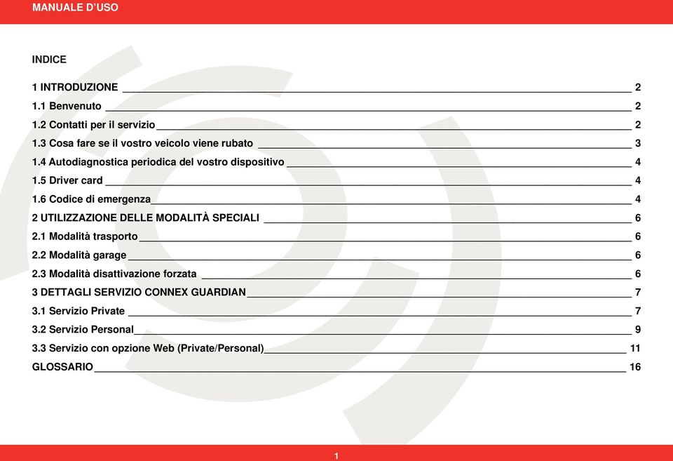 6 Codice di emergenza 4 2 UTILIZZAZIONE DELLE MODALITÀ SPECIALI 6 2.1 Modalità trasporto 6 2.2 Modalità garage 6 2.