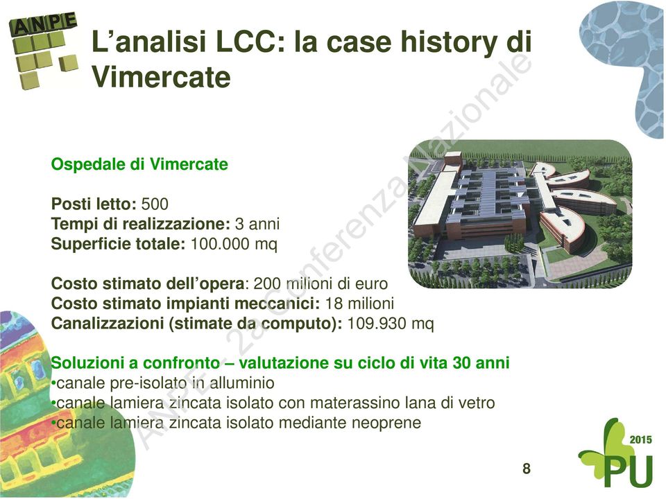 000 mq Costo stimato dell opera: 200 milioni di euro Costo stimato impianti meccanici: 18 milioni Canalizzazioni (stimate