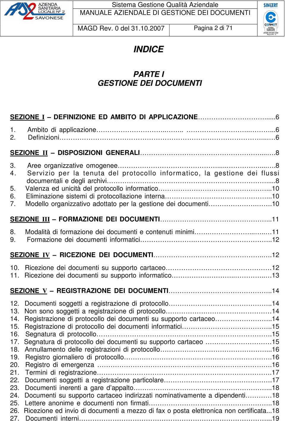 Valenza ed unicità del protocollo informatico....10 6. Eliminazione sistemi di protocollazione interna....10 7. Modello organizzativo adottato per la gestione dei documenti.