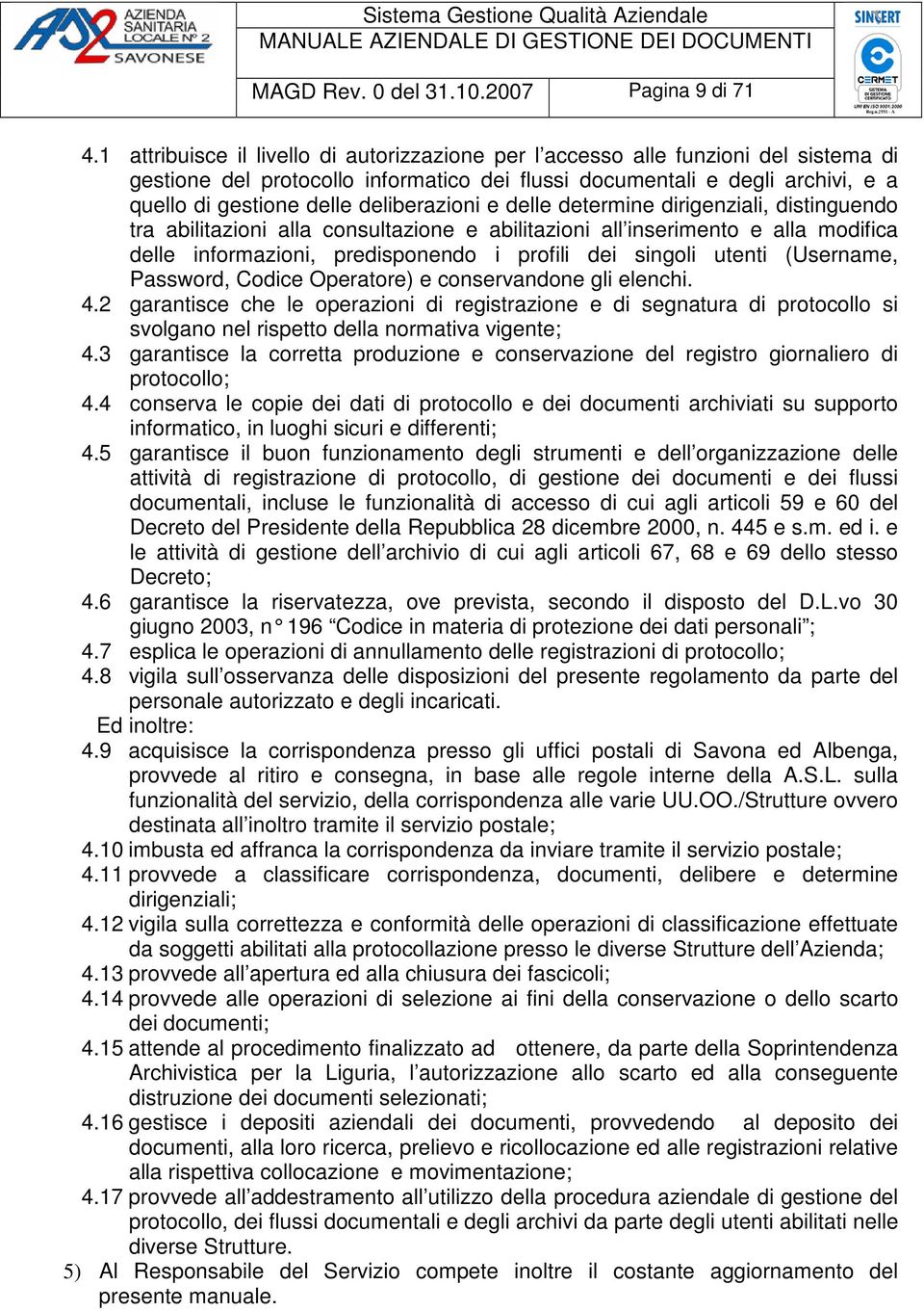 deliberazioni e delle determine dirigenziali, distinguendo tra abilitazioni alla consultazione e abilitazioni all inserimento e alla modifica delle informazioni, predisponendo i profili dei singoli