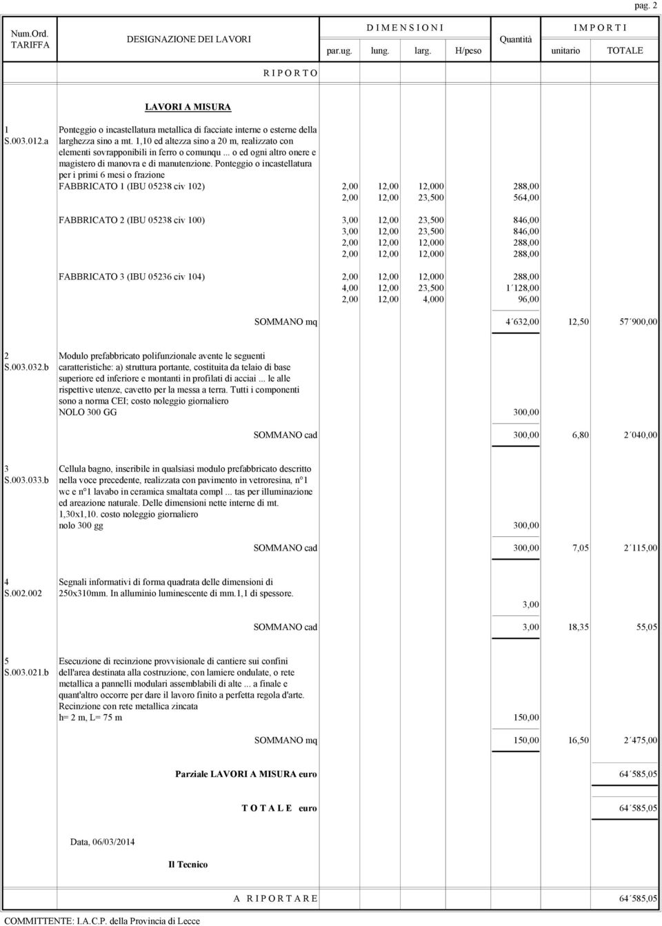 1,10 ed altezza sino a 20 m, realizzato con elementi sovrapponibili in ferro o comunqu... o ed ogni altro onere e magistero di manovra e di manutenzione.