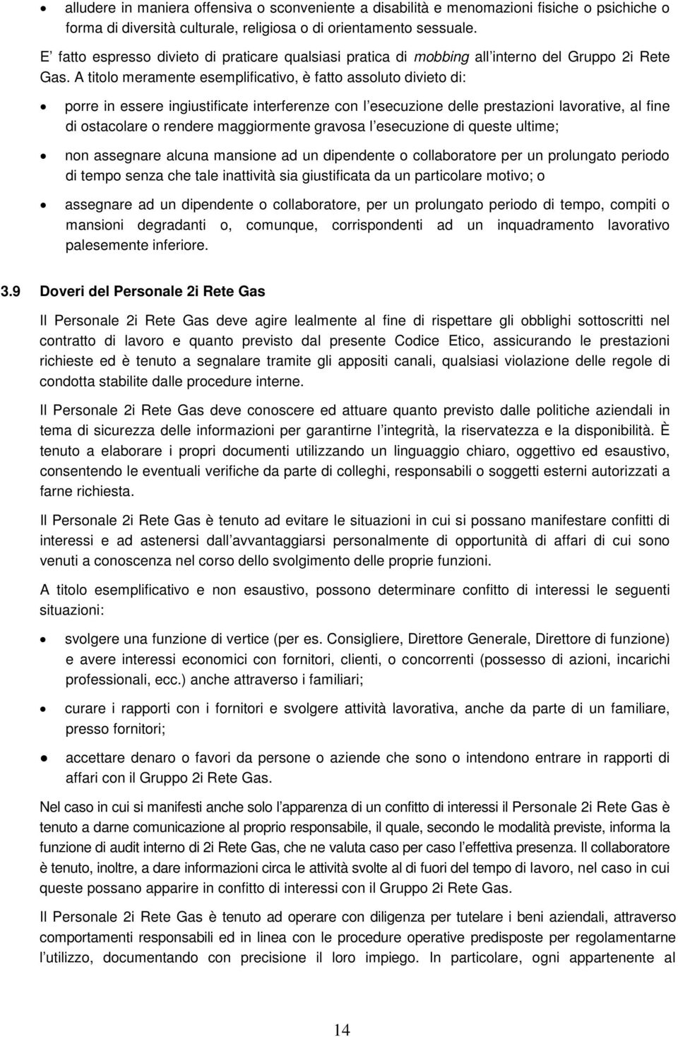 A titolo meramente esemplificativo, è fatto assoluto divieto di: porre in essere ingiustificate interferenze con l esecuzione delle prestazioni lavorative, al fine di ostacolare o rendere