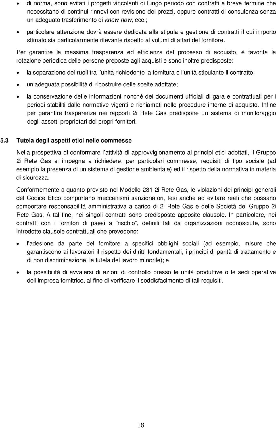 ; particolare attenzione dovrà essere dedicata alla stipula e gestione di contratti il cui importo stimato sia particolarmente rilevante rispetto al volumi di affari del fornitore.