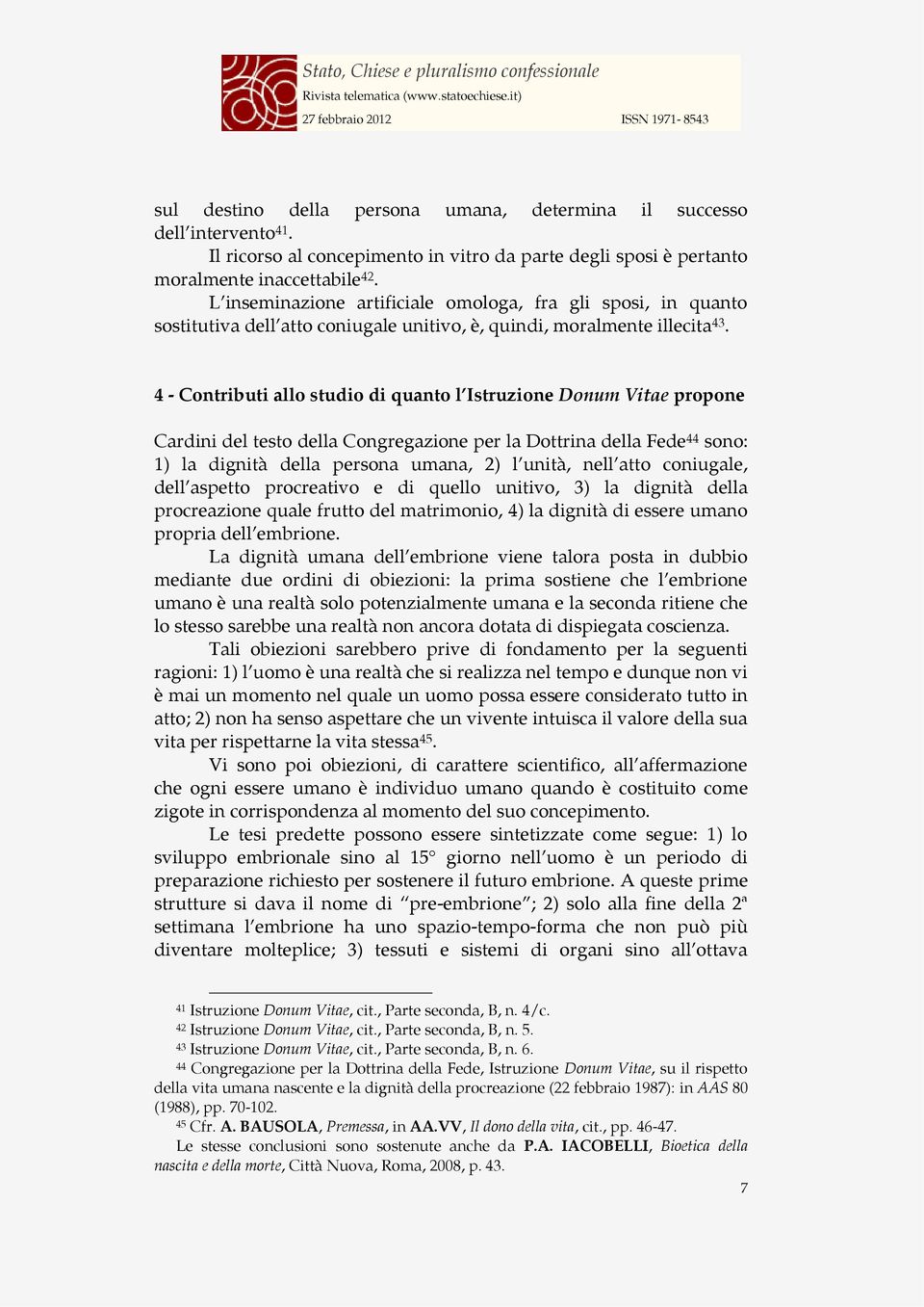 4 - Contributi allo studio di quanto l Istruzione Donum Vitae propone Cardini del testo della Congregazione per la Dottrina della Fede 44 sono: 1) la dignità della persona umana, 2) l unità, nell