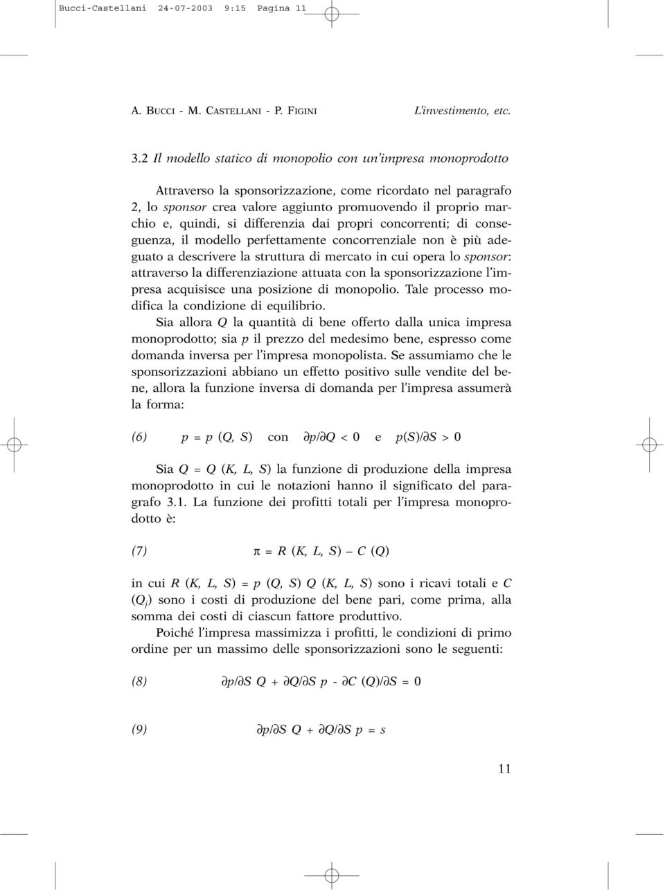 si differenzia dai propri concorrenti; di conseguenza, il modello perfettamente concorrenziale non è più adeguato a descrivere la struttura di mercato in cui opera lo sponsor: attraverso la