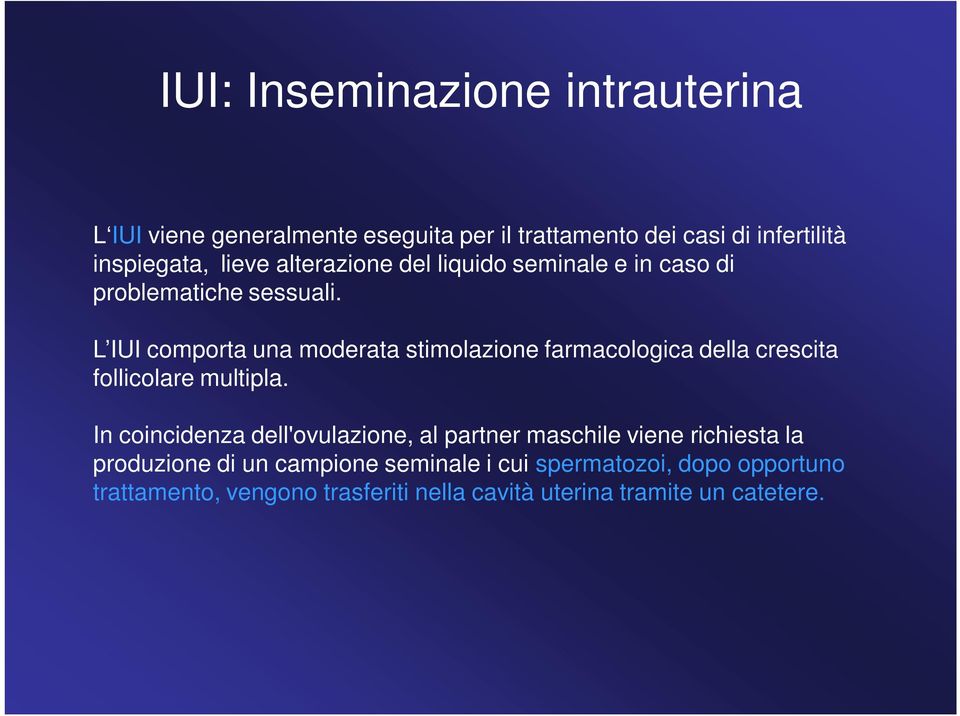 L IUI comporta una moderata stimolazione farmacologica della crescita follicolare multipla.