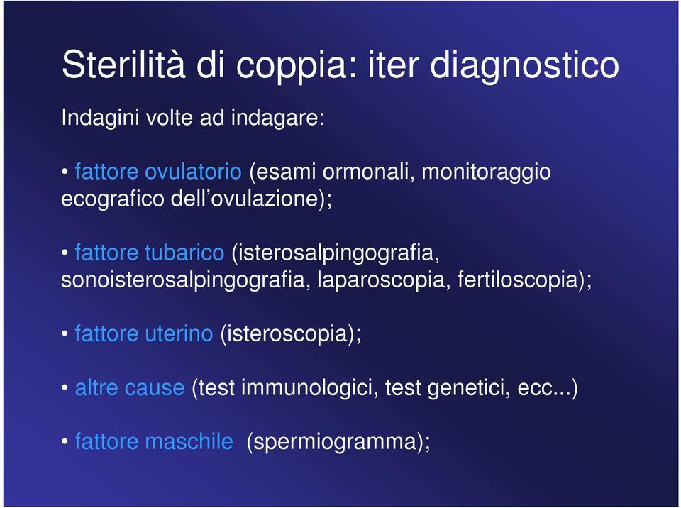 (isterosalpingografia, sonoisterosalpingografia, laparoscopia, fertiloscopia); fattore