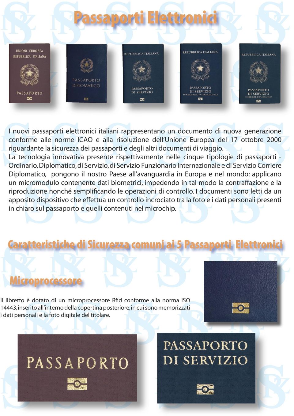 La tecnologia innovativa presente rispettivamente nelle cinque tipologie di passaporti - Ordinario, Diplomatico, di Servizio, di Servizio Funzionario Internazionale e di Servizio Corriere