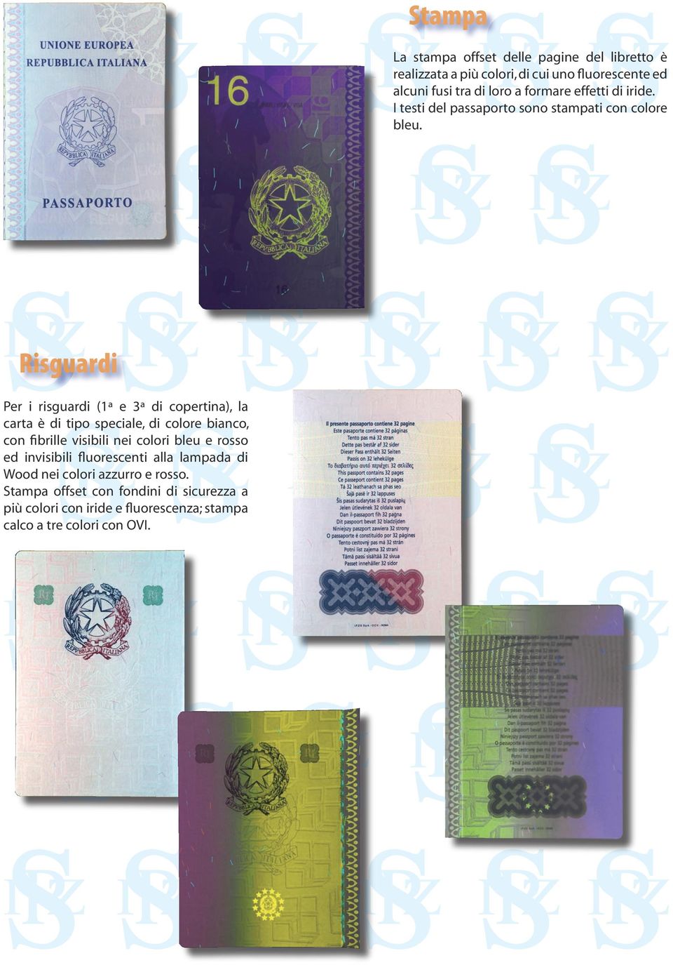 Risguardi Per i risguardi (1ª e 3ª di copertina), la carta è di tipo speciale, di colore bianco, con fibrille visibili nei colori bleu