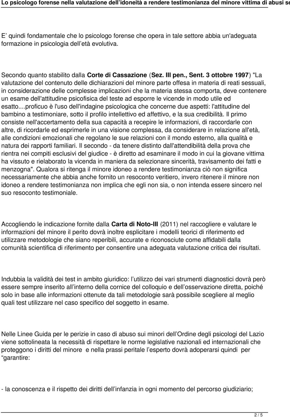 3 ottobre 1997) "La valutazione del contenuto delle dichiarazioni del minore parte offesa in materia di reati sessuali, in considerazione delle complesse implicazioni che la materia stessa comporta,