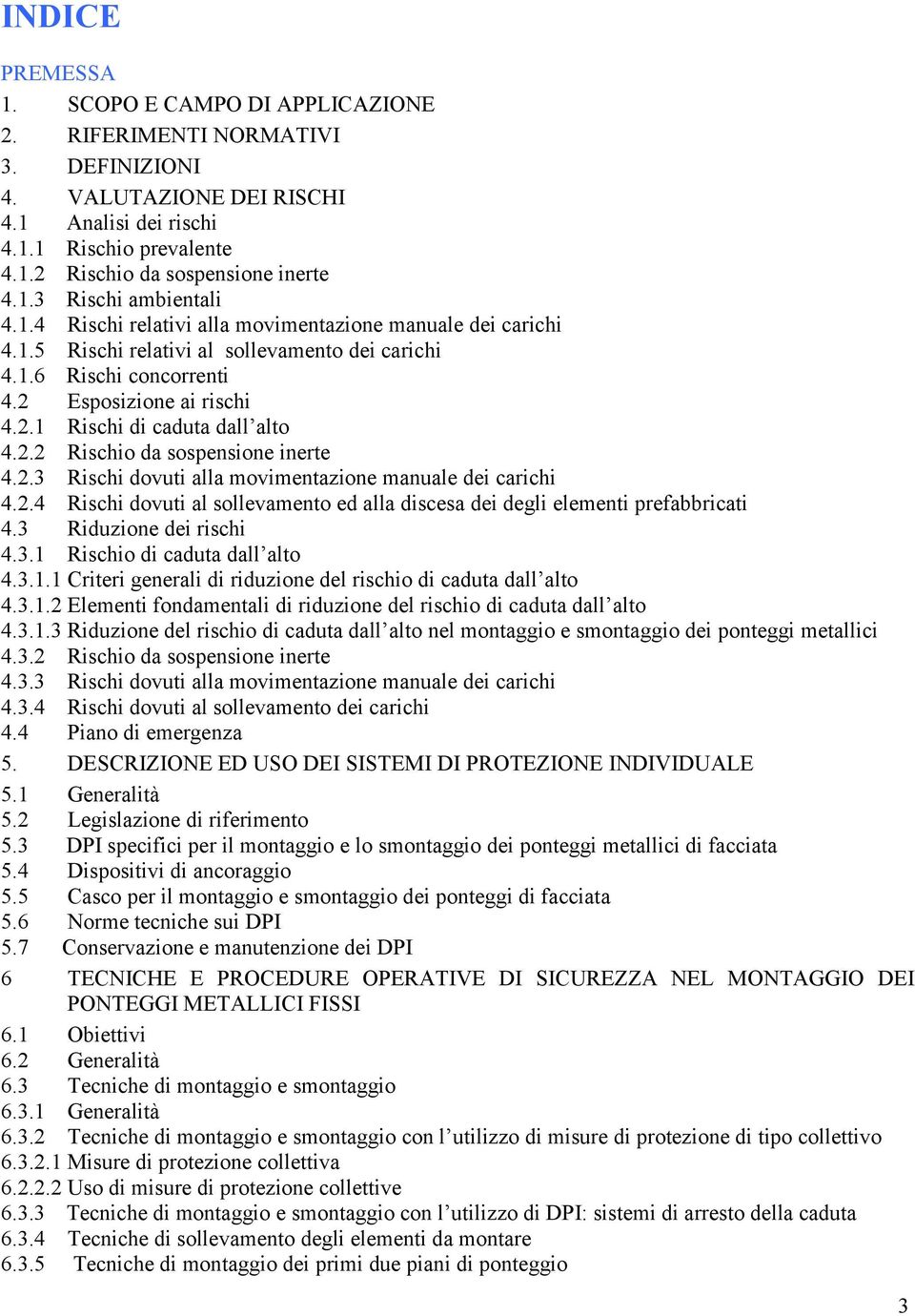 2.2 Rischio da sospensione inerte 4.2.3 Rischi dovuti alla movimentazione manuale dei carichi 4.2.4 Rischi dovuti al sollevamento ed alla discesa dei degli elementi prefabbricati 4.