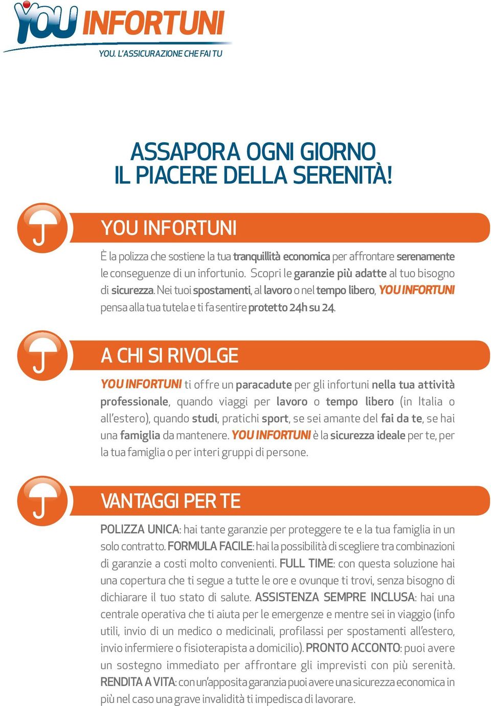 A CHI SI RIVOLGE YOU INFORTUNI ti offre un paracadute per gli infortuni nella tua attività professionale, quando viaggi per lavoro o tempo libero (in Italia o all estero), quando studi, pratichi