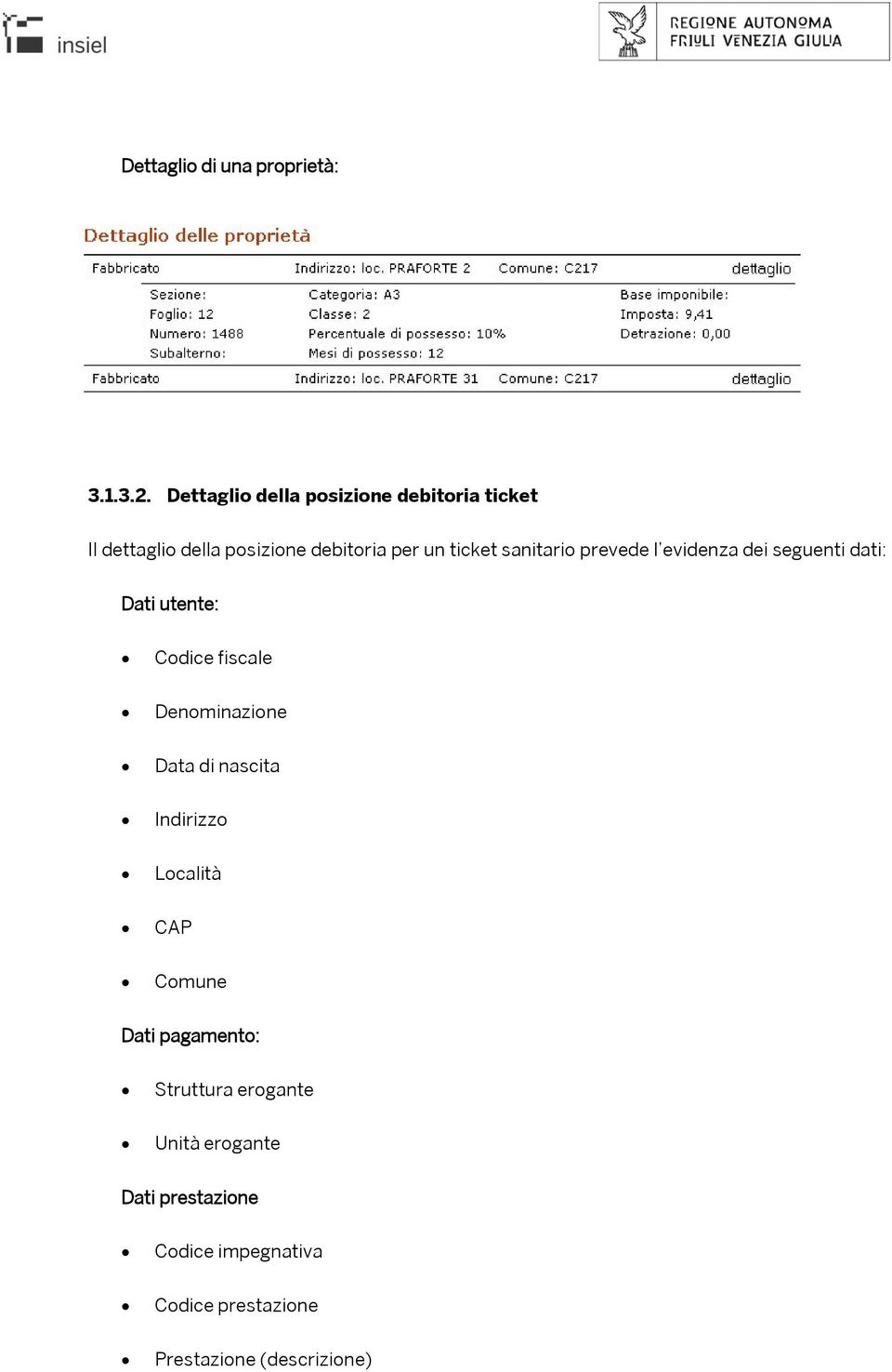 sanitario prevede l evidenza dei seguenti dati: Dati utente: Codice fiscale Denominazione Data di