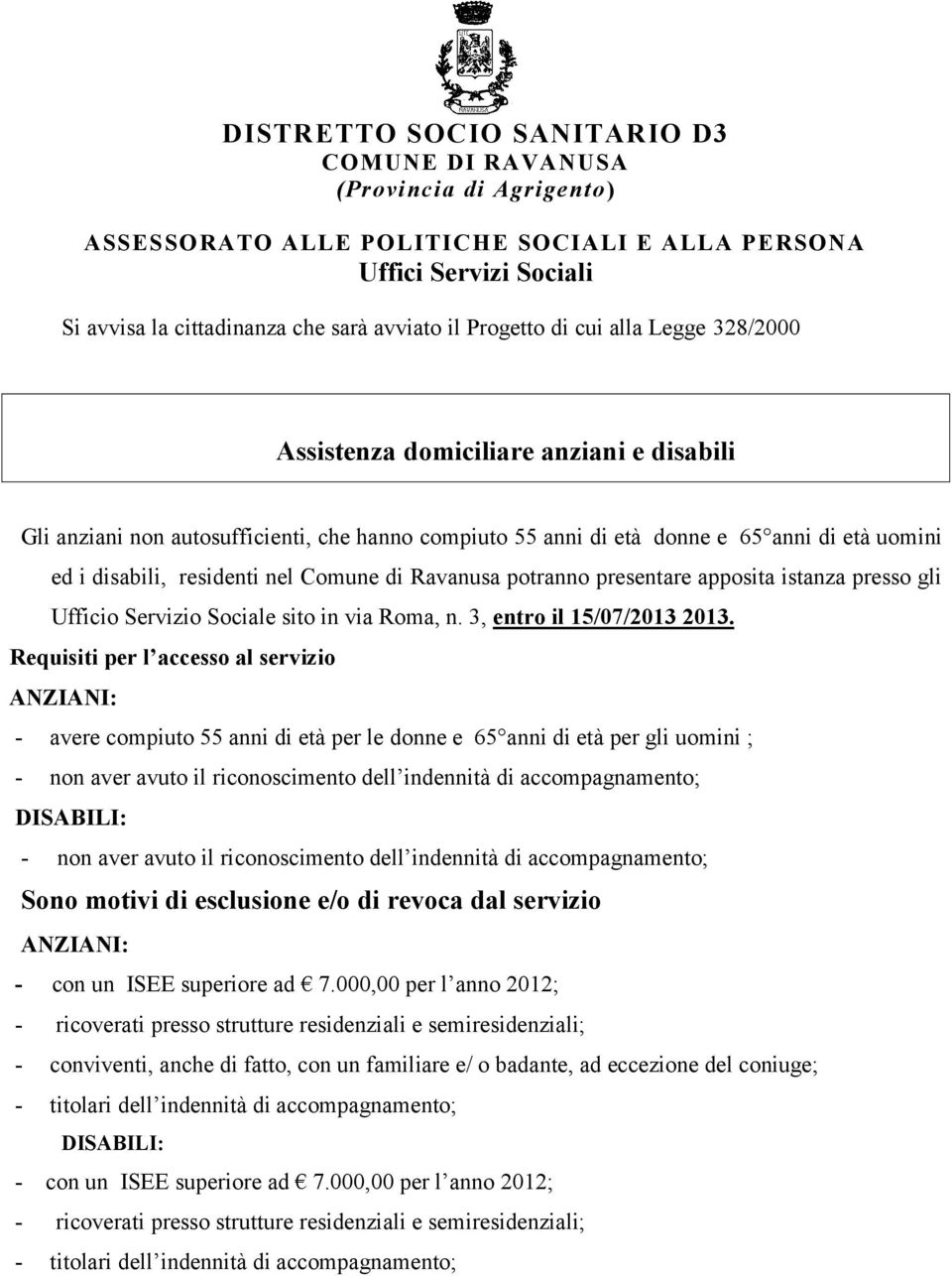 nel Comune di Ravanusa potranno presentare apposita istanza presso gli Ufficio Servizio Sociale sito in via Roma, n. 3, entro il 15/07/2013 2013.