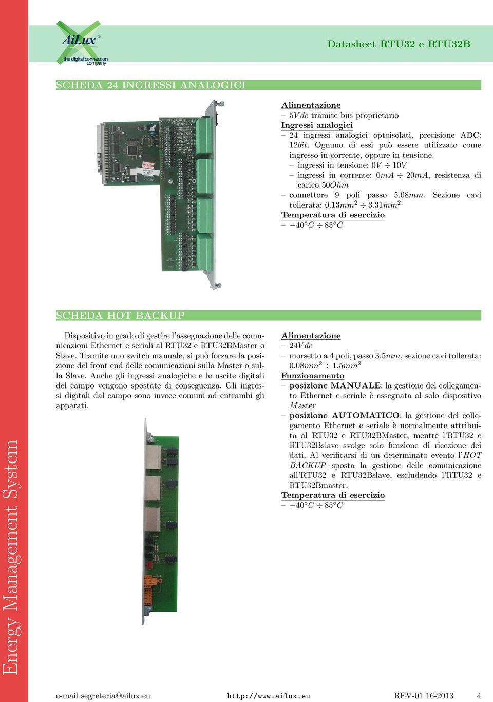 08mm. Sezione cavi tollerata: 0.13mm 2 3.31mm 2 SCHEDA HOT BACKUP Dispositivo in grado di gestire l assegnazione delle comunicazioni Ethernet e seriali al RTU32 e RTU32BMaster o Slave.