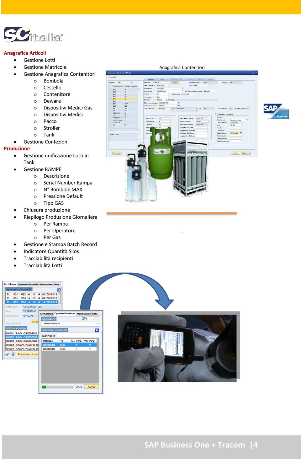 Serial Number Rampa o N Bombole MAX o Pressione Default o Tipo GAS Chiusura produzione Riepilogo Produzione Giornaliera o Per Rampa o Per Operatore o