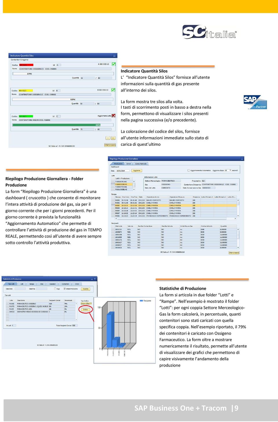 La colorazione del codice del silos, fornisce all utente informazioni immediate sullo stato di carica di quest ultimo Riepilogo Produzione Giornaliera - Folder Produzione La form Riepilogo Produzione