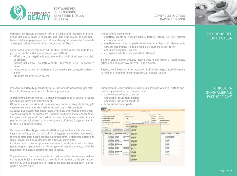 L interfaccia grafica, semplice ed intuitiva, configurabile secondo le esigenze del centro e dei suoi operatori, permette di: effettuare conti legati agli appuntamenti o conti diretti per l acquisto