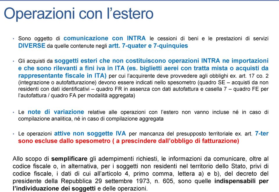 biglietti aerei con tratta mista o acquisti da rappresentante fiscale in ITA) per cui l acquirente deve provvedere agli obblighi ex. art. 17 co.