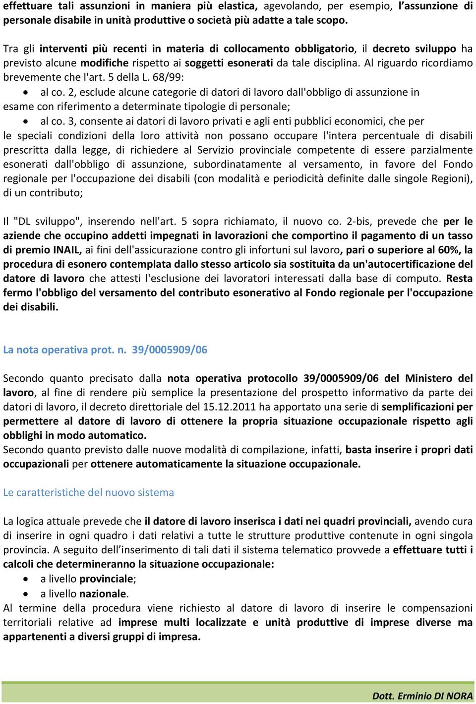 Al riguardo ricordiamo brevemente che l'art. 5 della L. 68/99: al co.