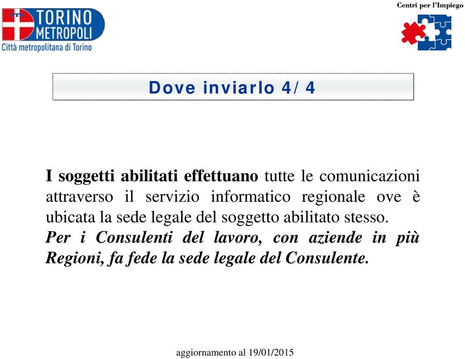 ubicata la sede legale del soggetto abilitato stesso.