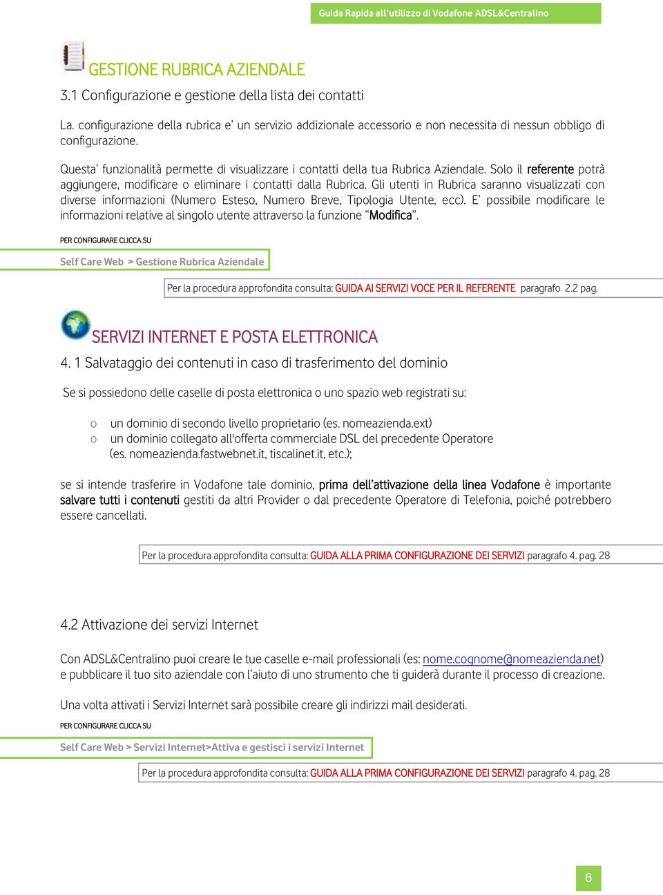 Questa funzionalità permette di visualizzare i contatti della tua Rubrica Aziendale. Solo il referente potrà aggiungere, modificare o eliminare i contatti dalla Rubrica.