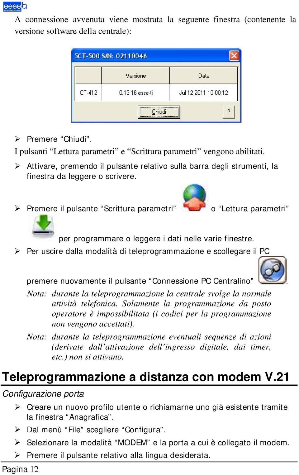 Premere il pulsante Scrittura parametri o Lettura parametri per programmare o leggere i dati nelle varie finestre.