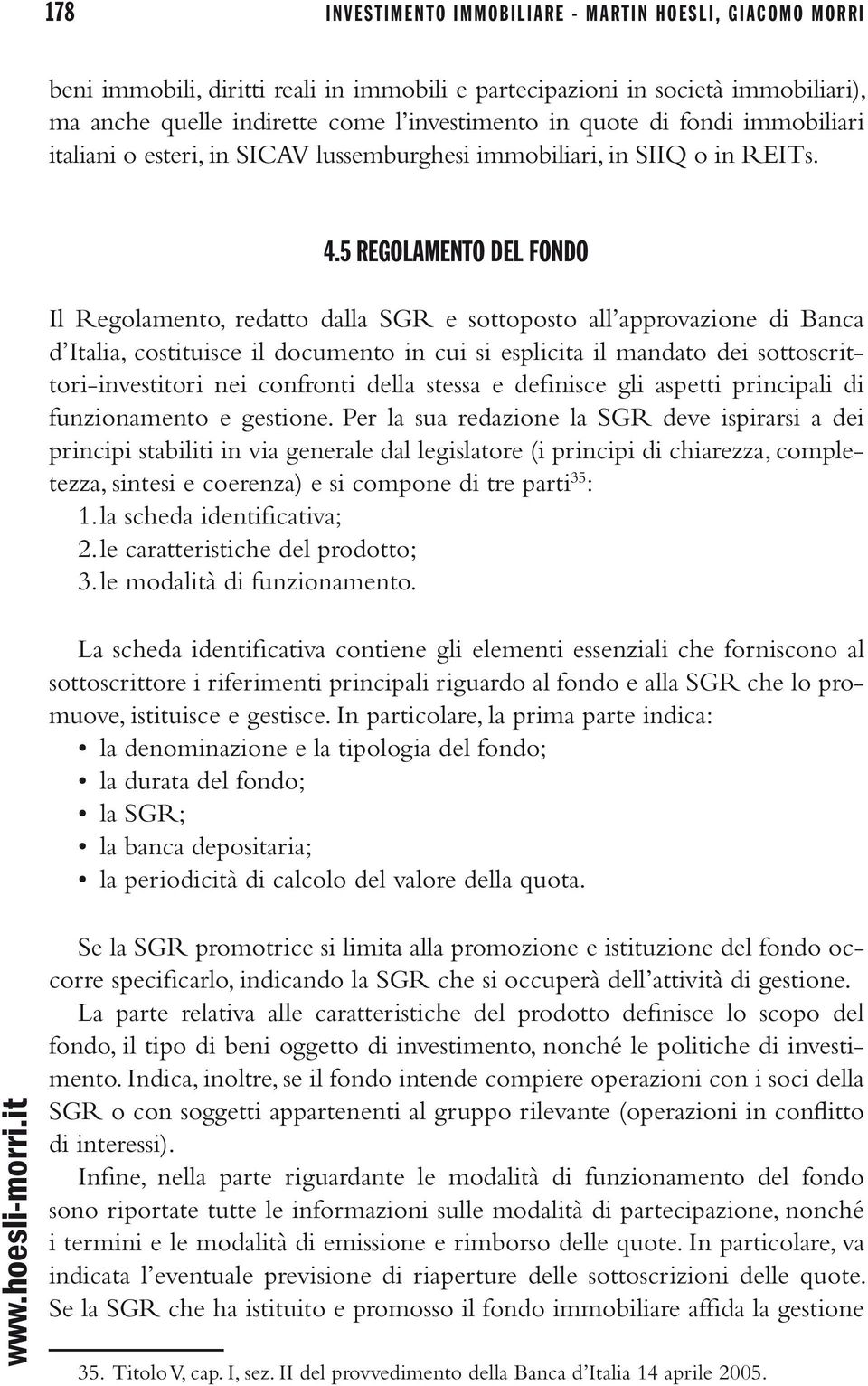 5 REGOLAMENTO DEL FONDO Il Regolamento, redatto dalla SGR e sottoposto all approvazione di Banca d Italia, costituisce il documento in cui si esplicita il mandato dei sottoscrittori-investitori nei