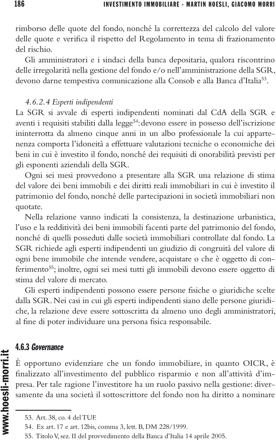 Gli amministratori e i sindaci della banca depositaria, qualora riscontrino delle irregolarità nella gestione del fondo e/o nell amministrazione della SGR, devono darne tempestiva comunicazione alla